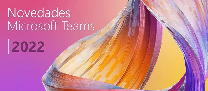 Las novedades de Microsoft Teams en Ignite 2022